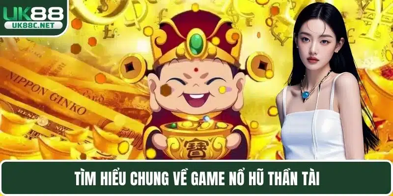 Tìm hiểu chung về game nổ hũ thần tài